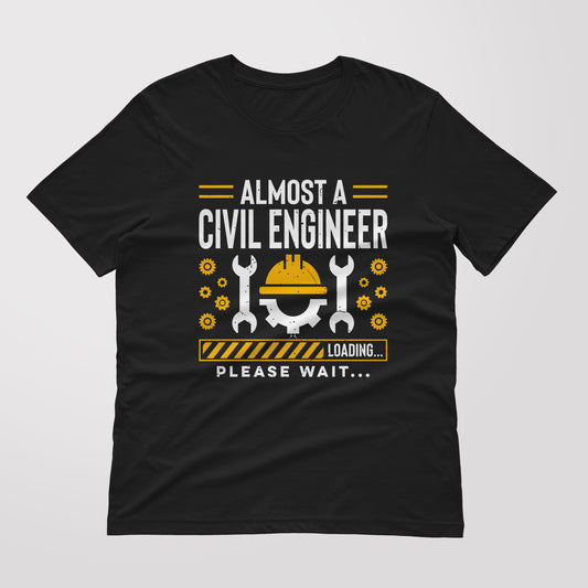 Almost A civil Engineer Loading please wait typography T shirt for civil Engineer